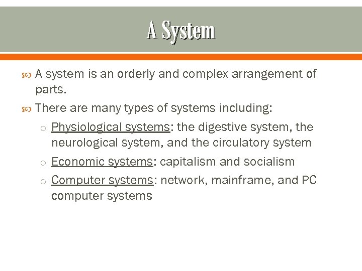 A System A system is an orderly and complex arrangement of parts. There are