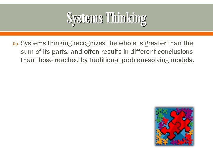 Systems Thinking Systems thinking recognizes the whole is greater than the sum of its
