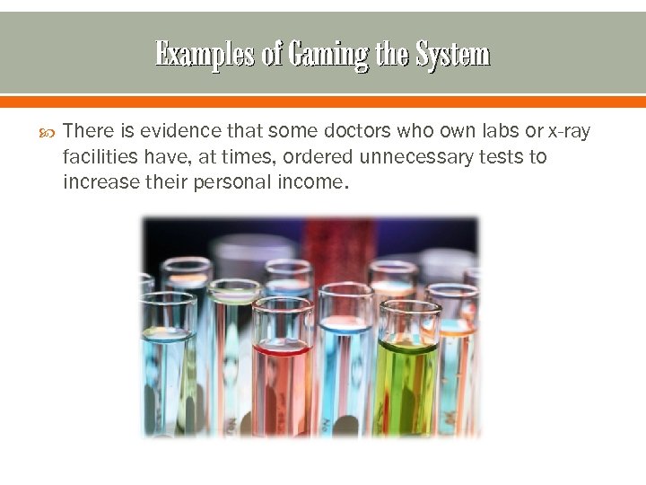 Examples of Gaming the System There is evidence that some doctors who own labs