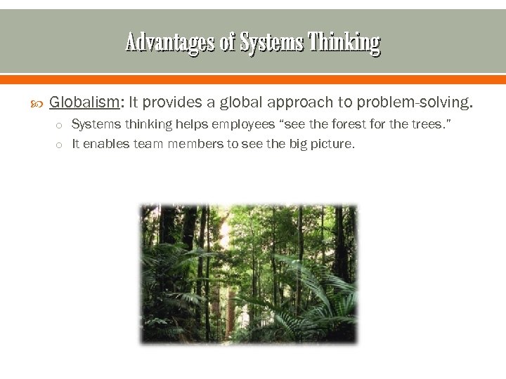 Advantages of Systems Thinking Globalism: It provides a global approach to problem-solving. o Systems