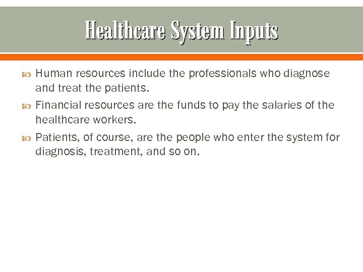 Healthcare System Inputs Human resources include the professionals who diagnose and treat the patients.