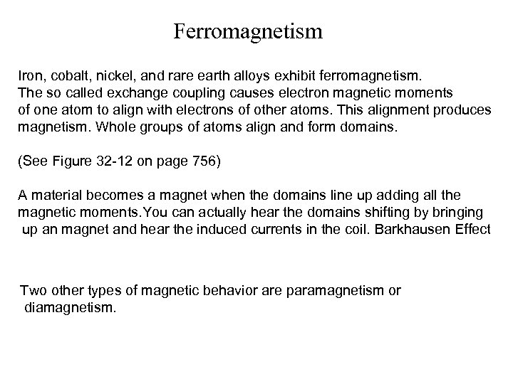 Ferromagnetism Iron, cobalt, nickel, and rare earth alloys exhibit ferromagnetism. The so called exchange