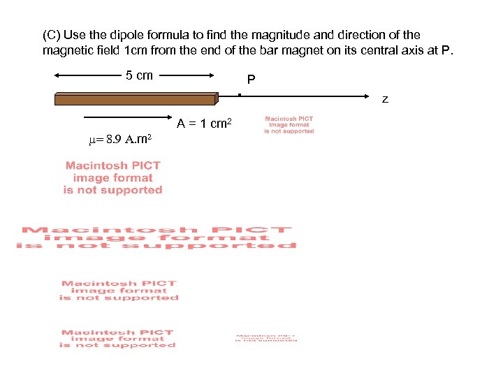 (C) Use the dipole formula to find the magnitude and direction of the magnetic