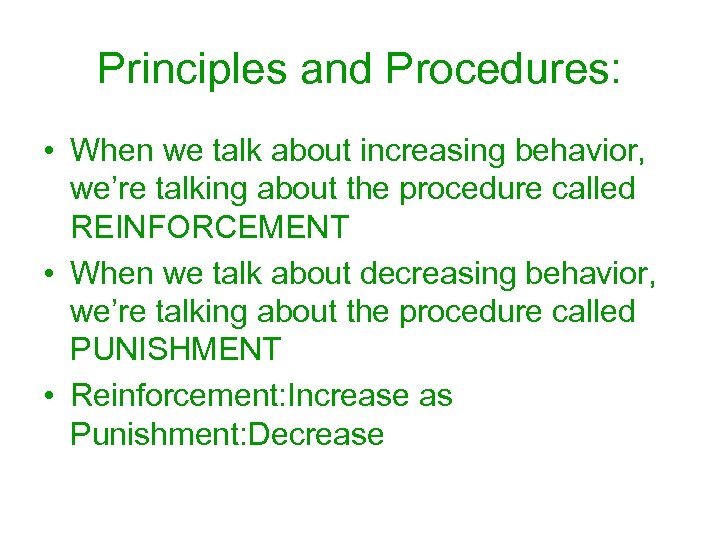 Principles and Procedures: • When we talk about increasing behavior, we’re talking about the