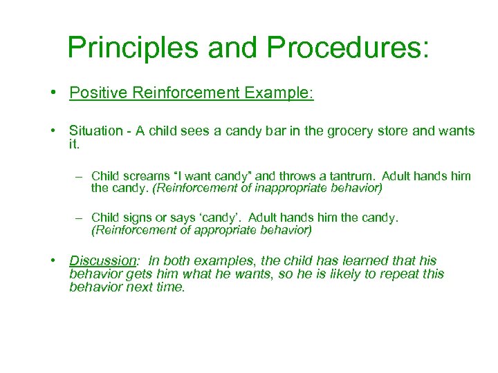 Principles and Procedures: • Positive Reinforcement Example: • Situation - A child sees a