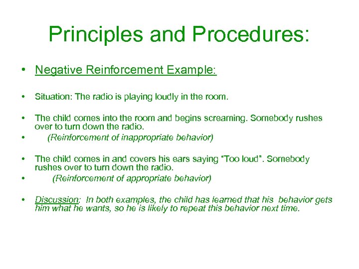 Principles and Procedures: • Negative Reinforcement Example: • Situation: The radio is playing loudly