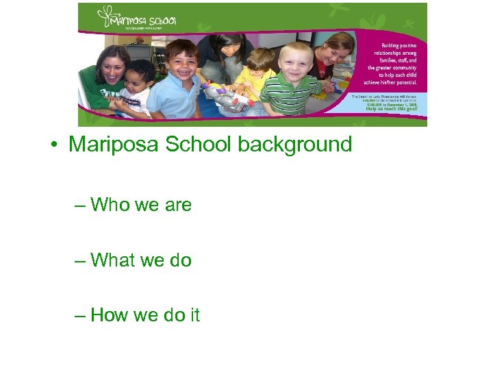  • Mariposa School background – Who we are – What we do –