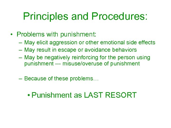 Principles and Procedures: • Problems with punishment: – May elicit aggression or other emotional