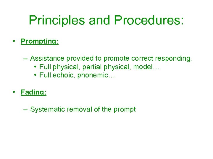 Principles and Procedures: • Prompting: – Assistance provided to promote correct responding. • Full