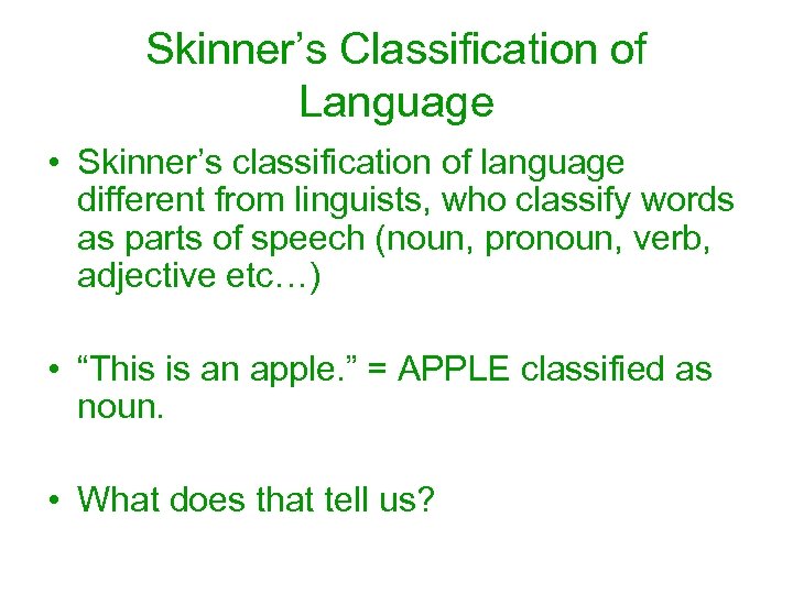 Skinner’s Classification of Language • Skinner’s classification of language different from linguists, who classify