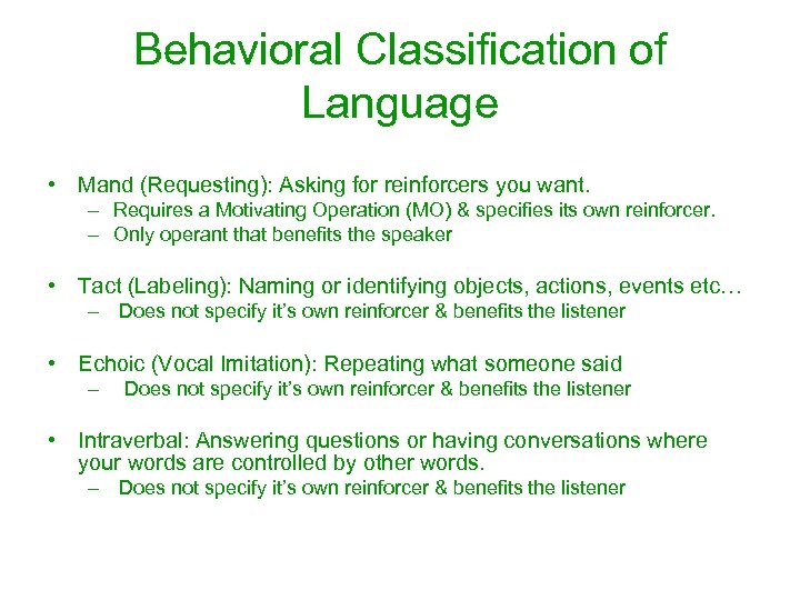 Behavioral Classification of Language • Mand (Requesting): Asking for reinforcers you want. – Requires