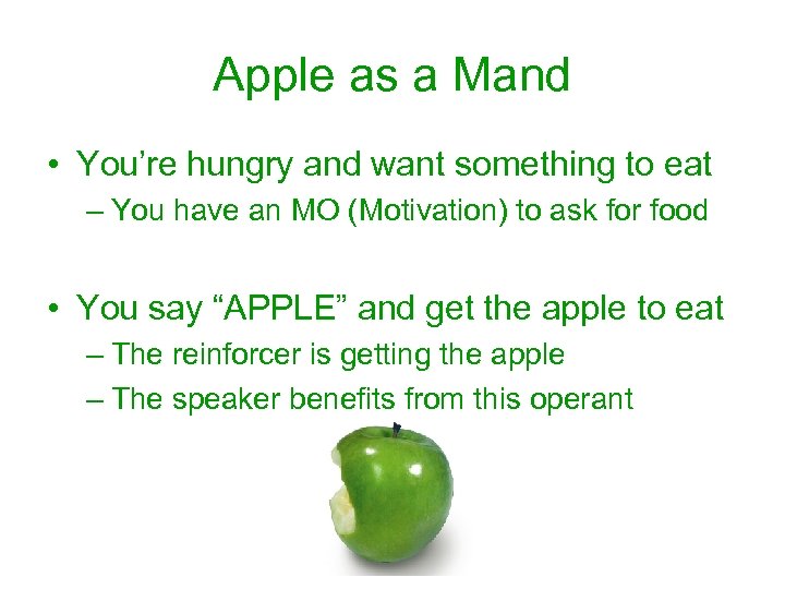 Apple as a Mand • You’re hungry and want something to eat – You