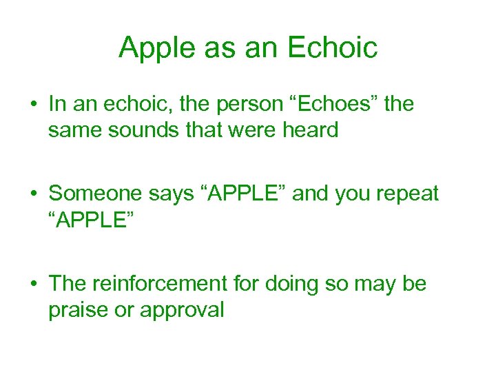 Apple as an Echoic • In an echoic, the person “Echoes” the same sounds