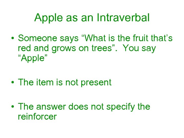 Apple as an Intraverbal • Someone says “What is the fruit that’s red and