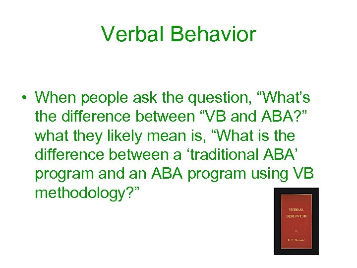 Verbal Behavior • When people ask the question, “What’s the difference between “VB and