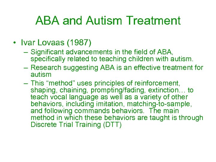 ABA and Autism Treatment • Ivar Lovaas (1987) – Significant advancements in the field