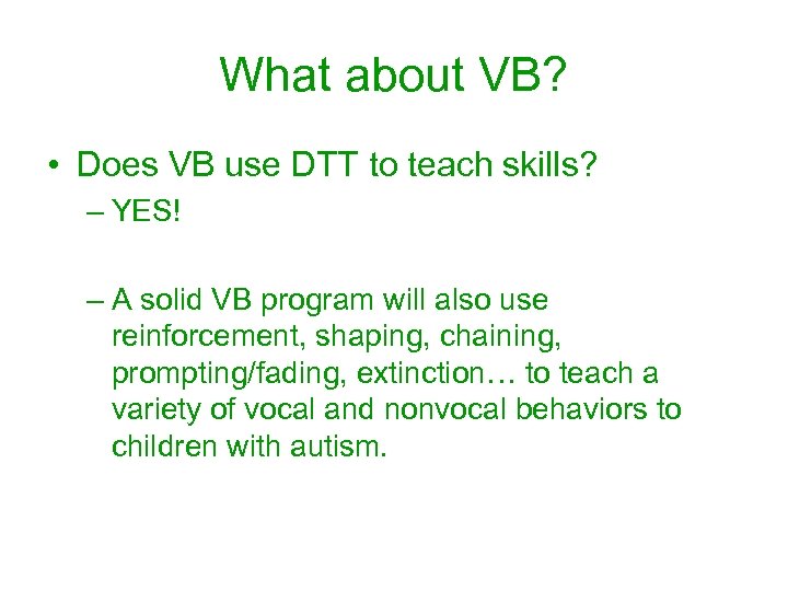 What about VB? • Does VB use DTT to teach skills? – YES! –