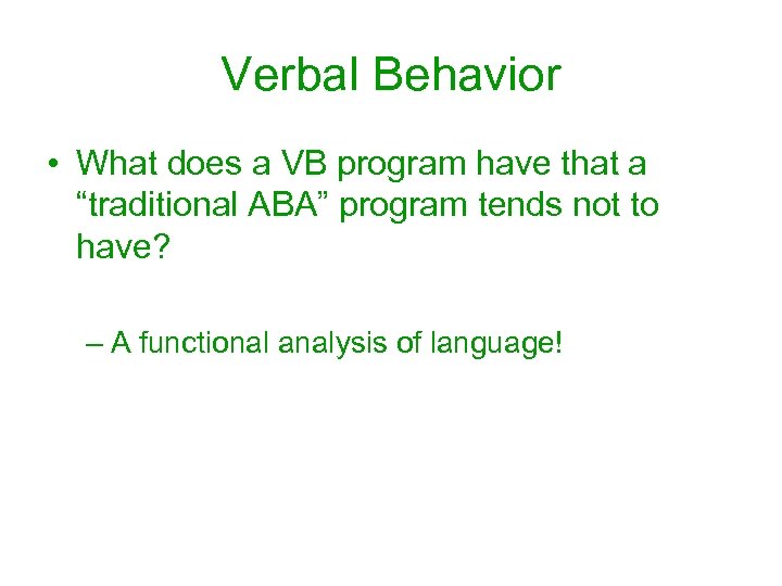 Verbal Behavior • What does a VB program have that a “traditional ABA” program