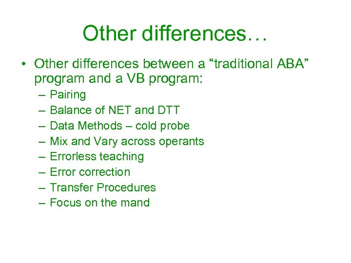 Other differences… • Other differences between a “traditional ABA” program and a VB program: