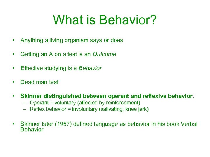 What is Behavior? • Anything a living organism says or does • Getting an