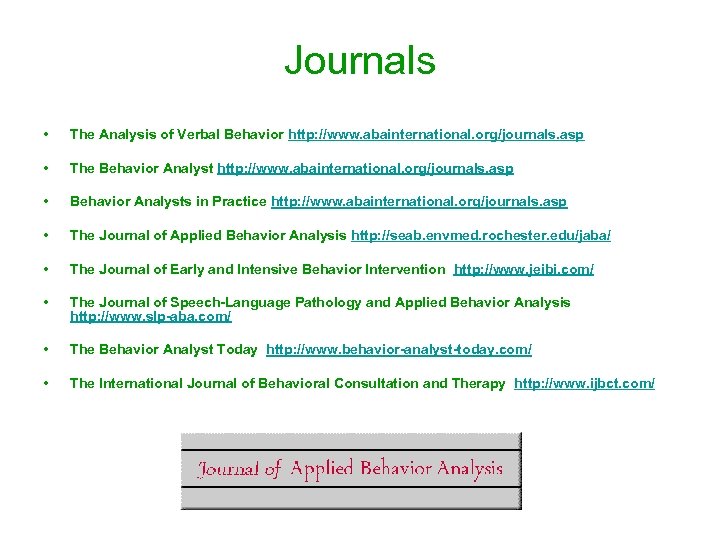 Journals • The Analysis of Verbal Behavior http: //www. abainternational. org/journals. asp • The