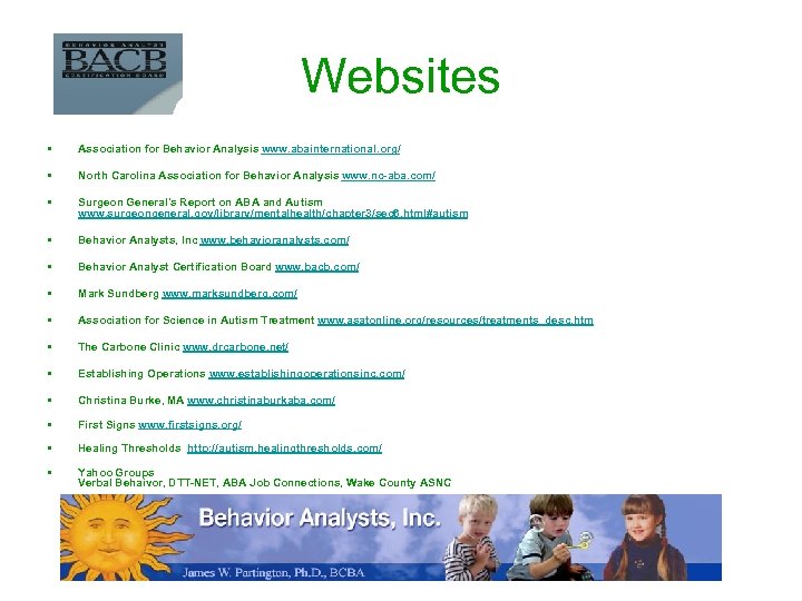 Websites • Association for Behavior Analysis www. abainternational. org/ • North Carolina Association for