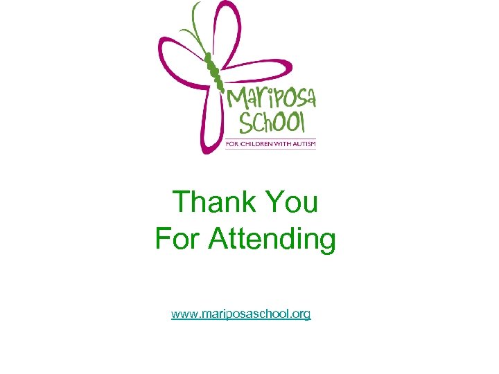 Thank You For Attending www. mariposaschool. org 