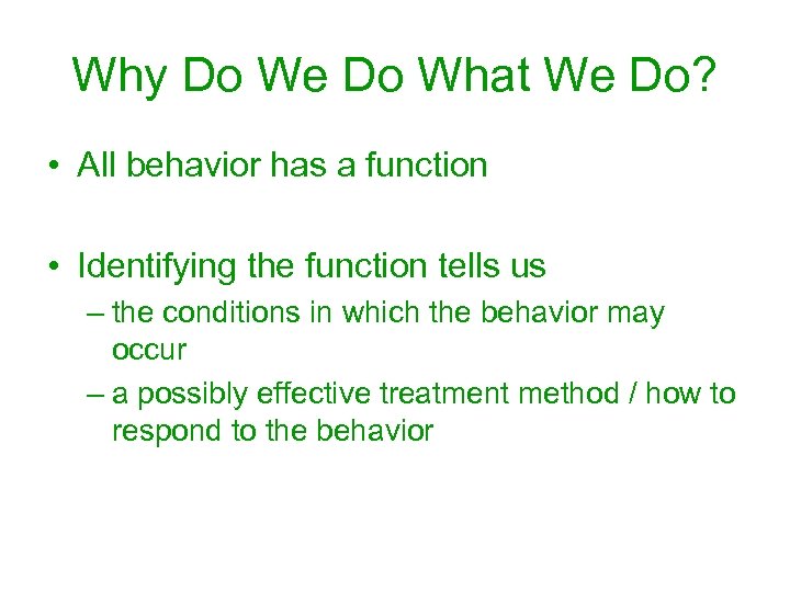 Why Do We Do What We Do? • All behavior has a function •