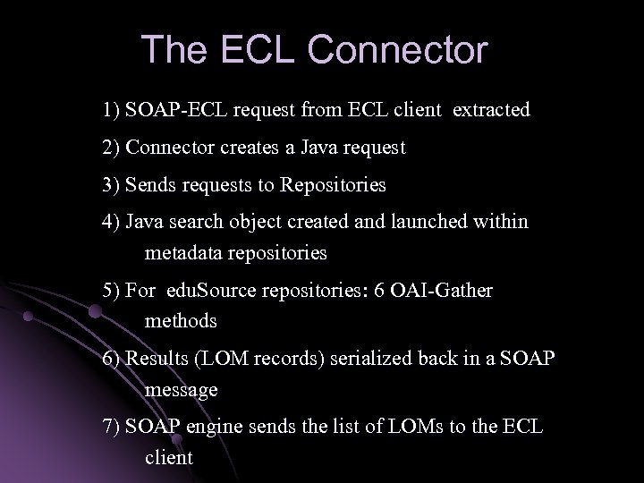 The ECL Connector 1) SOAP-ECL request from ECL client extracted 2) Connector creates a