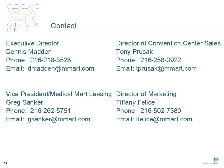 Contact Executive Director Dennis Madden Phone: 216 -218 -3528 Email: dmadden@mmart. com Director of