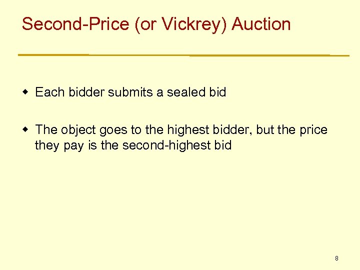 Second-Price (or Vickrey) Auction w Each bidder submits a sealed bid w The object