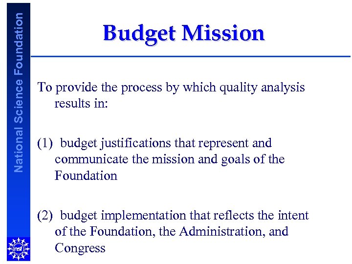 National Science Foundation Budget Mission To provide the process by which quality analysis results