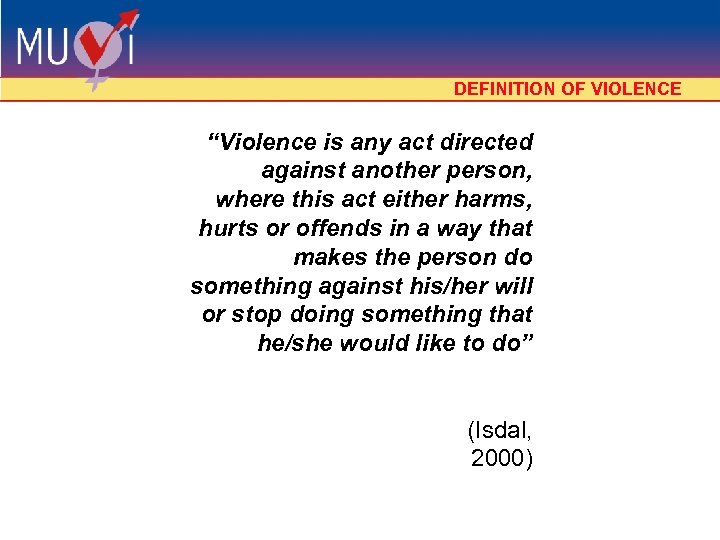 DEFINITION OF VIOLENCE “Violence is any act directed against another person, where this act