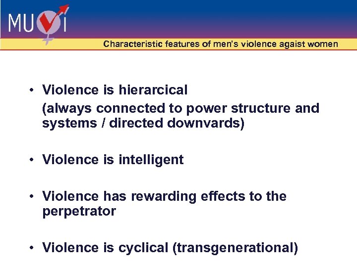 Characteristic features of men’s violence agaist women • Violence is hierarcical (always connected to