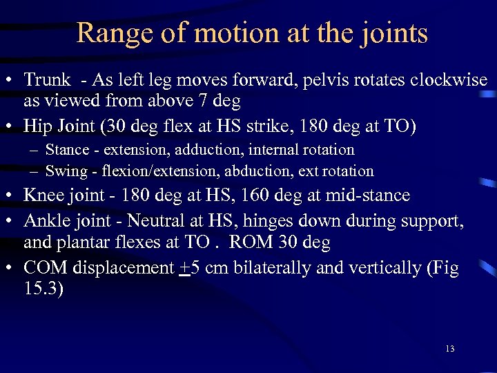 Range of motion at the joints • Trunk - As left leg moves forward,