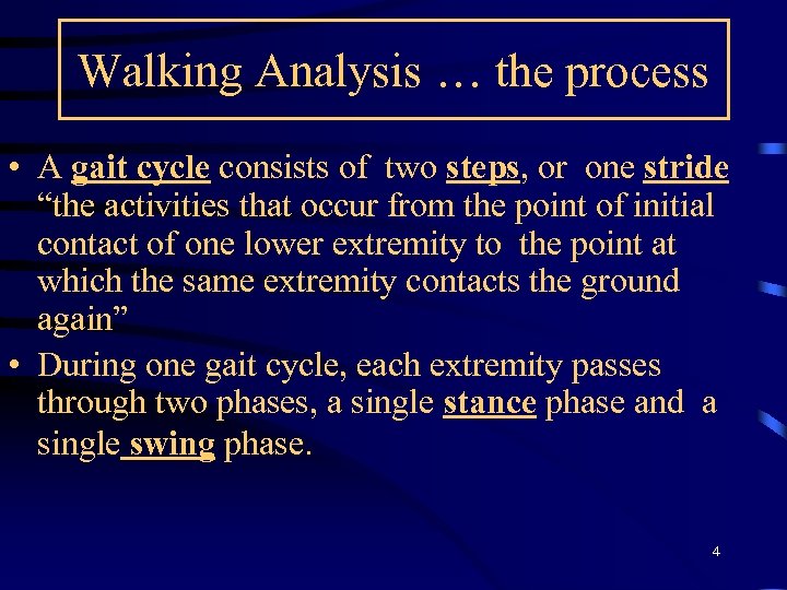 Walking Analysis … the process • A gait cycle consists of two steps, or