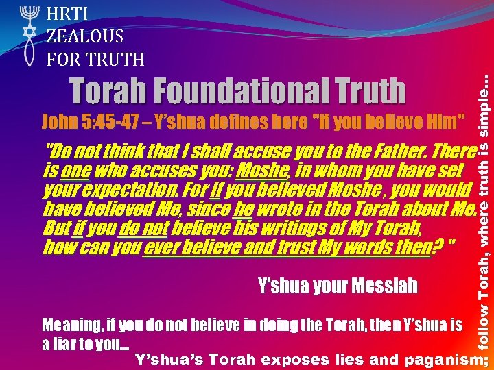 Torah Foundational Truth John 5: 45 -47 – Y’shua defines here "if you believe