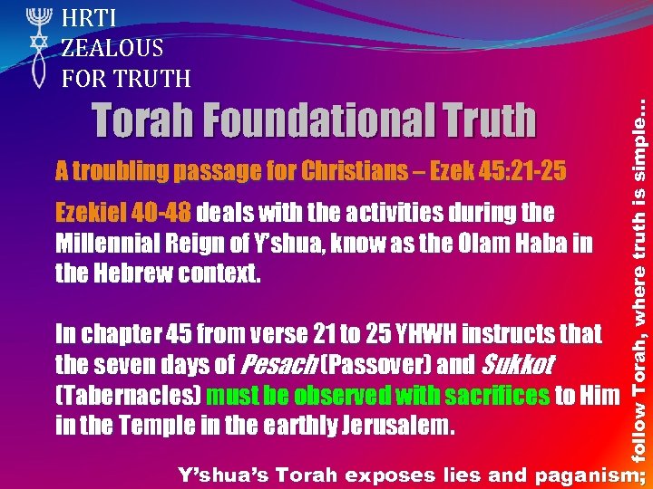 Torah Foundational Truth A troubling passage for Christians – Ezek 45: 21 -25 Ezekiel