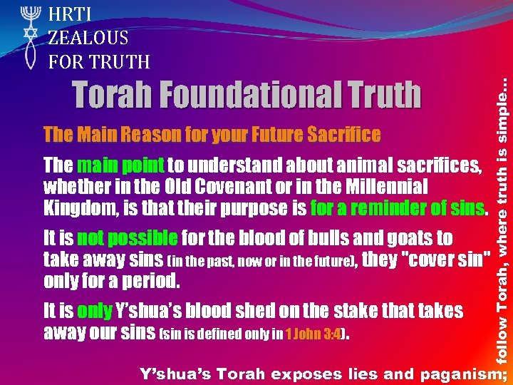 Torah Foundational Truth follow Torah, where truth is simple… HRTI ZEALOUS FOR TRUTH The