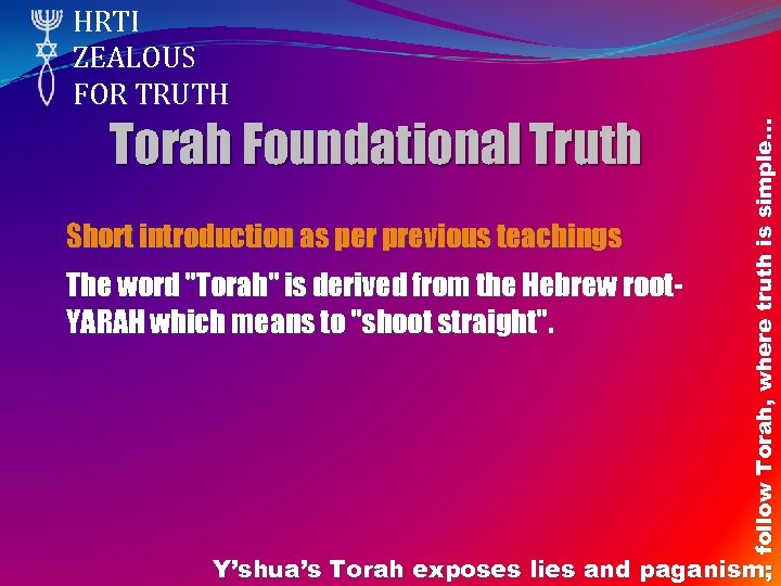 Torah Foundational Truth Short introduction as per previous teachings The word "Torah" is derived