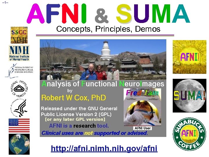 – 1– AFNI & SUMA Concepts, Principles, Demos http: //afni. nimh. nih. gov/afni 