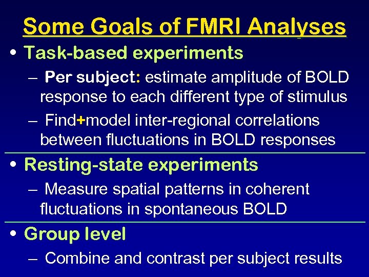 Some Goals of FMRI Analyses • Task-based experiments – Per subject: estimate amplitude of