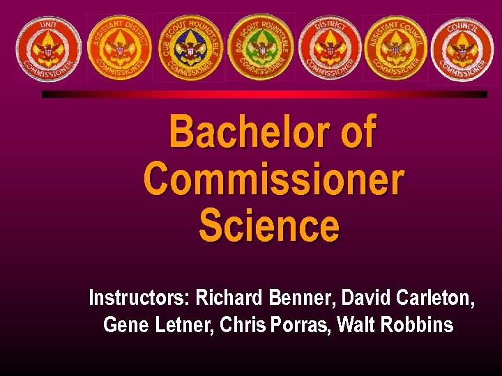 Bachelor of Commissioner Science Instructors: Richard Benner, David Carleton, Gene Letner, Chris Porras, Walt