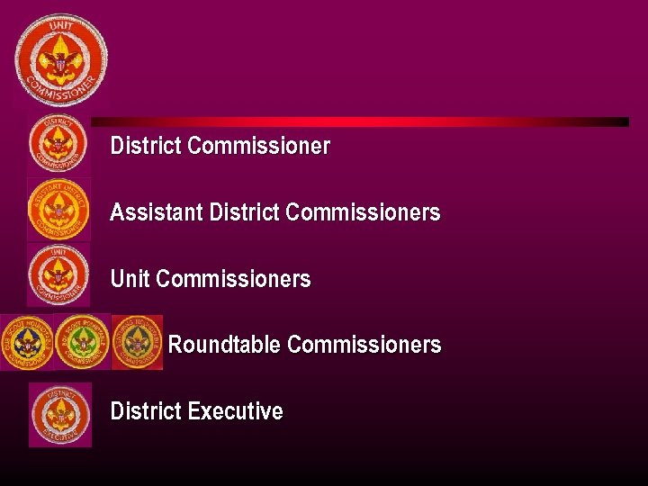 l District Commissioner l Assistant District Commissioners l Unit Commissioners l l Roundtable Commissioners