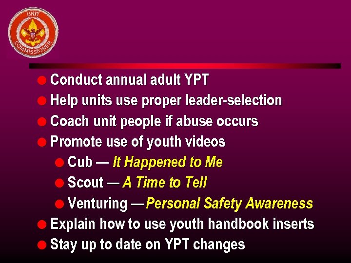 l Conduct annual adult YPT l Help units use proper leader-selection l Coach unit