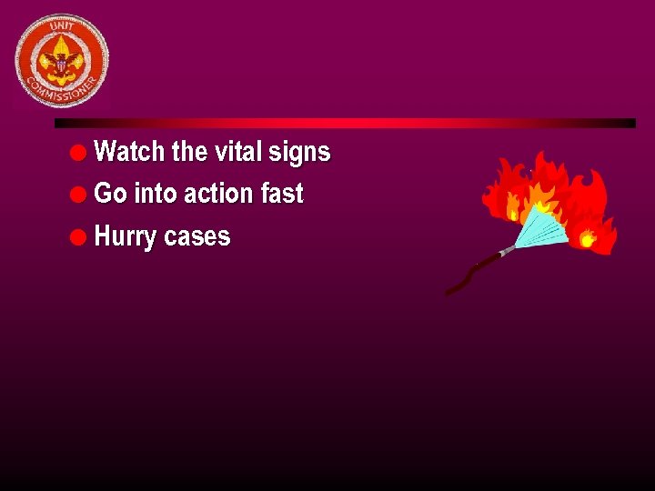 l Watch the vital signs l Go into action fast l Hurry cases 