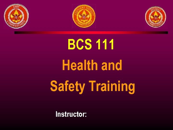 BCS 111 Health and Safety Training Instructor: 