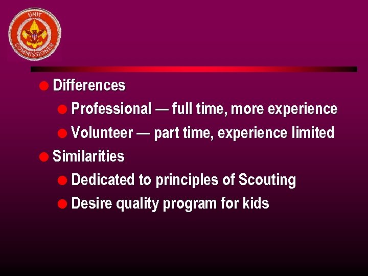 l Differences l Professional — full time, more experience l Volunteer — part time,