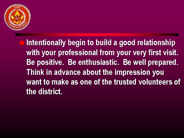 l Intentionally begin to build a good relationship with your professional from your very