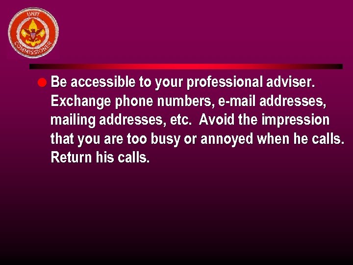 l Be accessible to your professional adviser. Exchange phone numbers, e-mail addresses, mailing addresses,